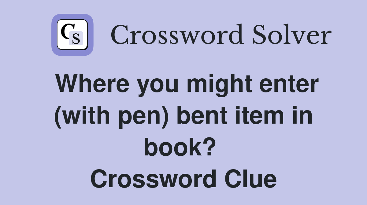 Where you might enter (with pen) bent item in book?  Crossword Clue
