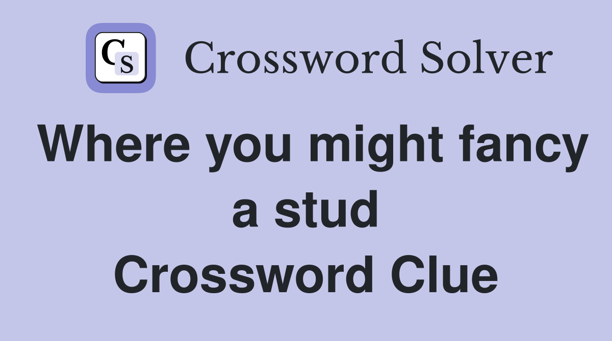 Where you might fancy a stud Crossword Clue