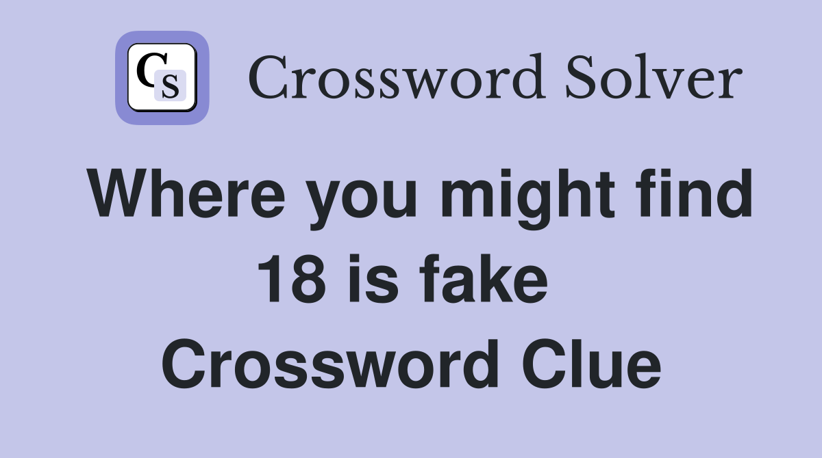 Where you might find 18 is fake  Crossword Clue