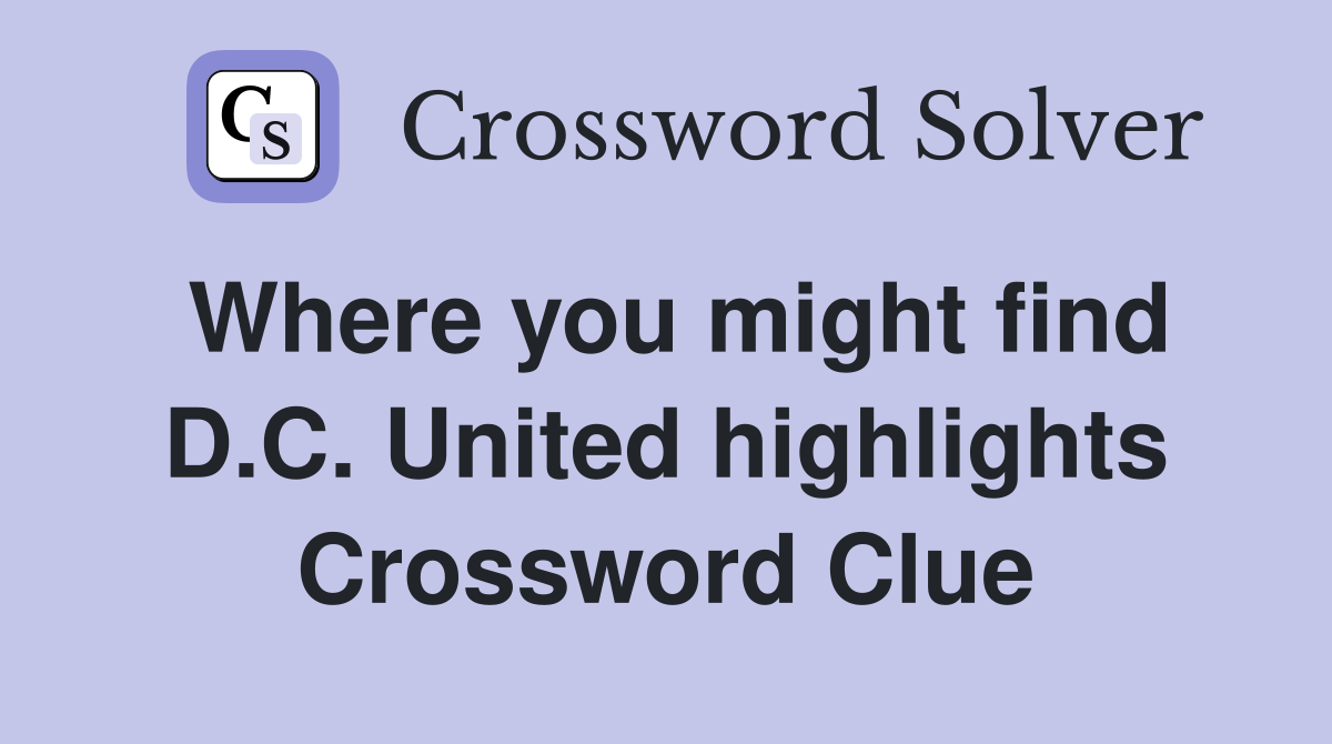 Where you might find D.C. United highlights Crossword Clue