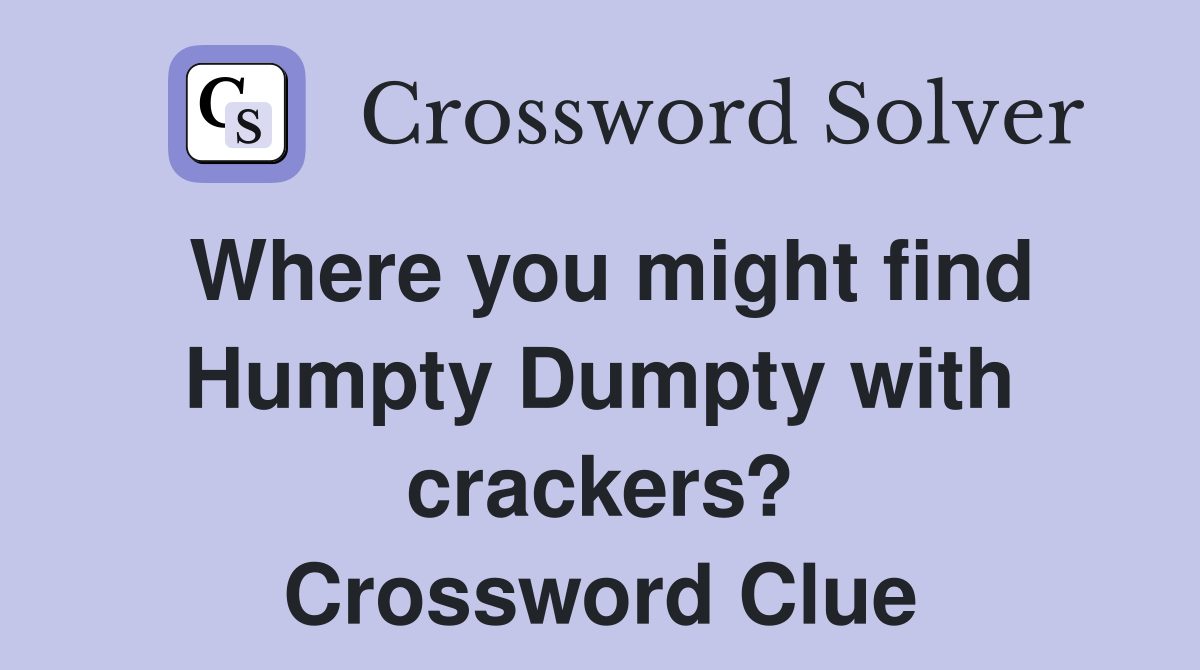 Where you might find Humpty Dumpty with crackers? Crossword Clue