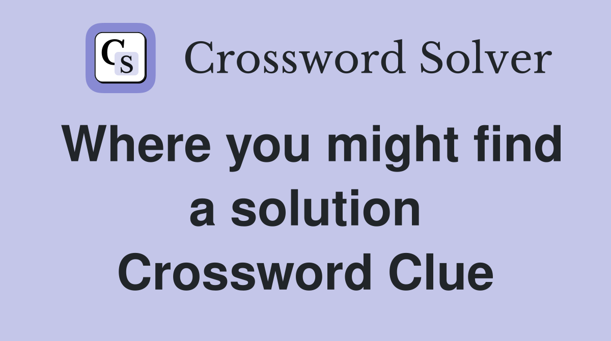 Where you might find a solution Crossword Clue