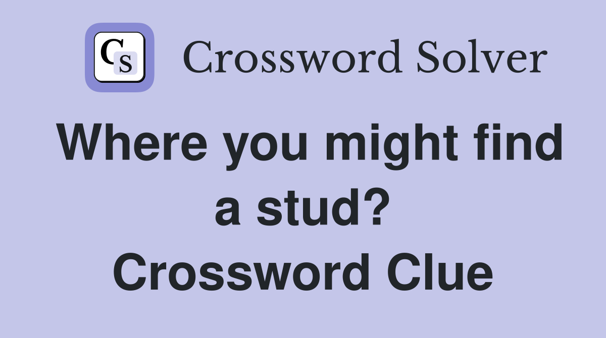Where you might find a stud? Crossword Clue