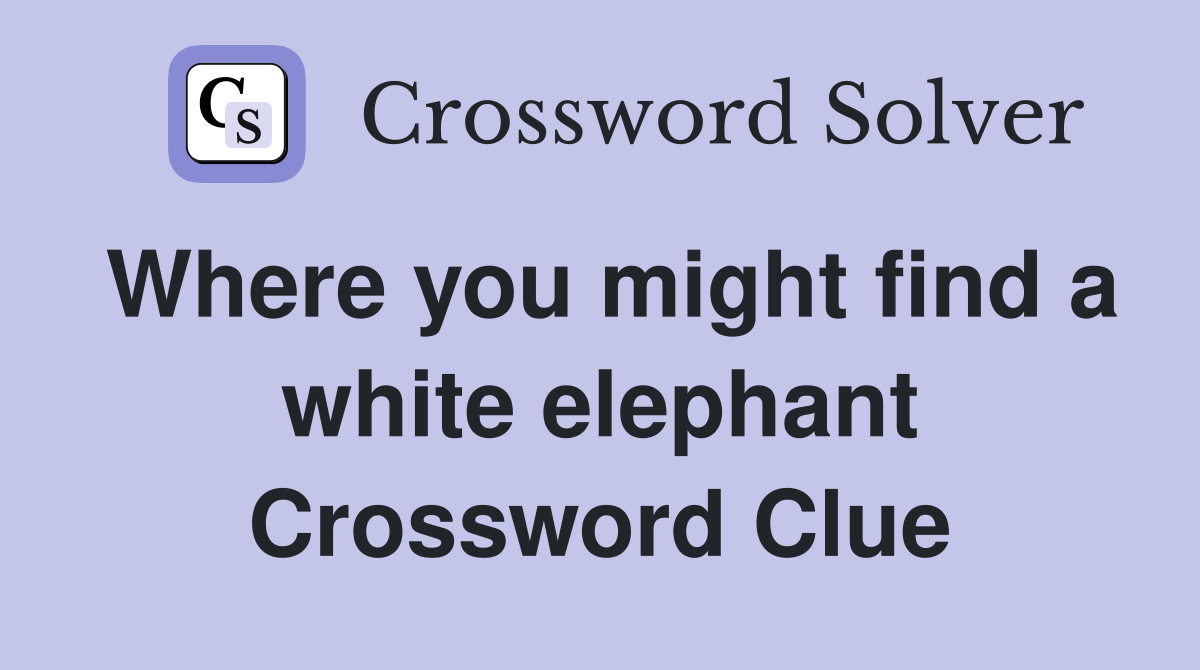 Where you might find a white elephant Crossword Clue