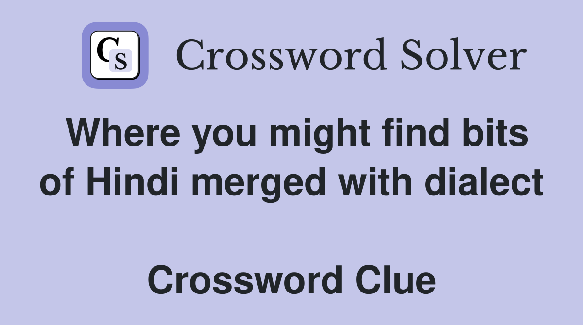 Where you might find bits of Hindi merged with dialect  Crossword Clue