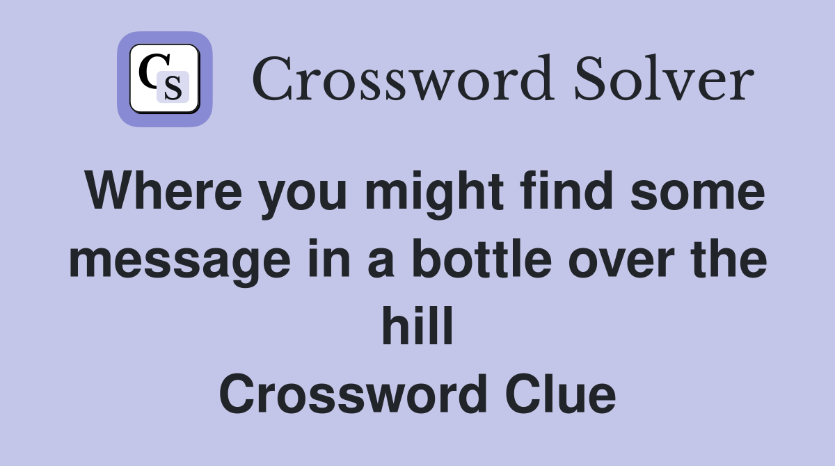 Where you might find some message in a bottle over the hill Crossword Clue