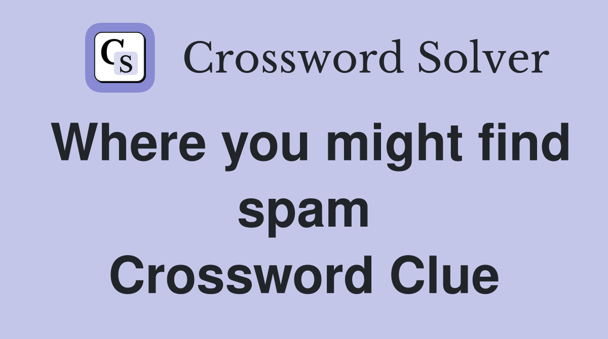Where you might find spam Crossword Clue