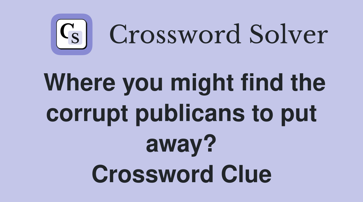 Where you might find the corrupt publicans to put away? Crossword Clue