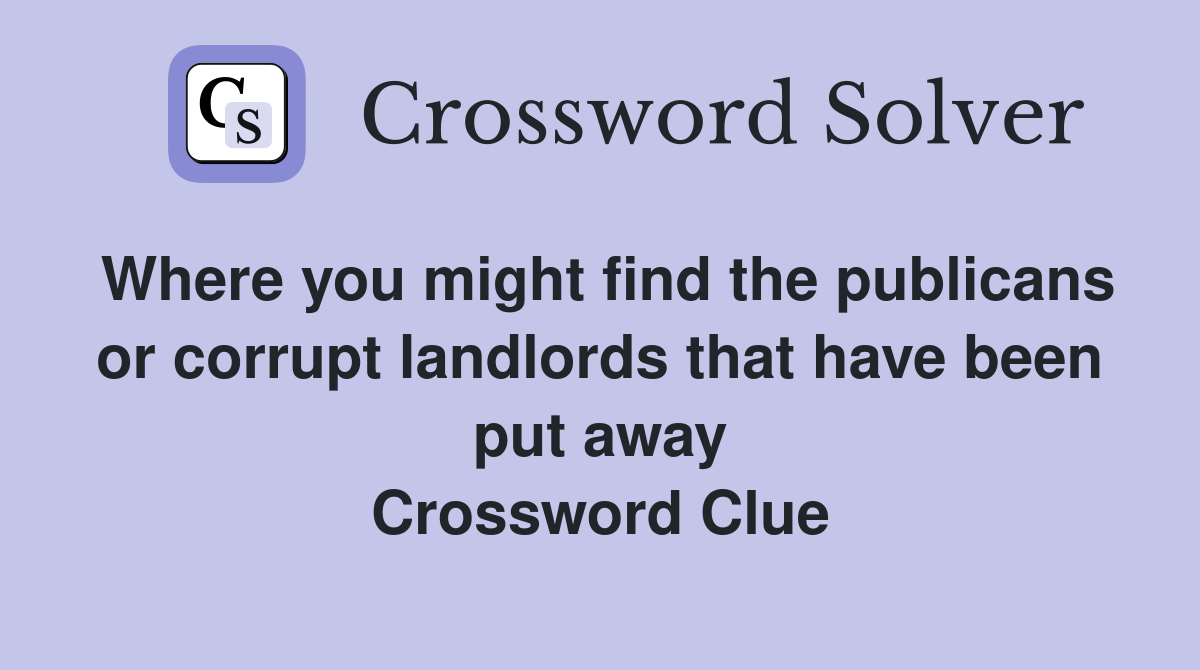 Where you might find the publicans or corrupt landlords that have been put away Crossword Clue