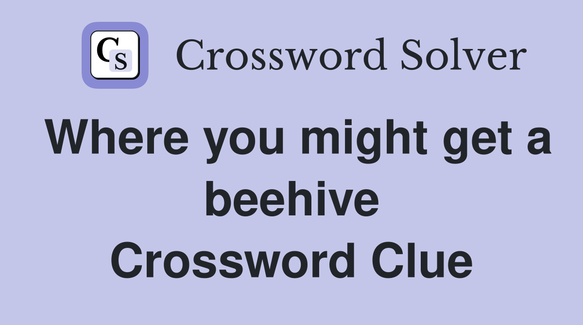 Where you might get a beehive Crossword Clue