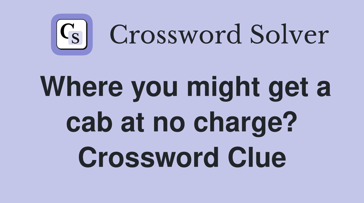 Where you might get a cab at no charge? Crossword Clue