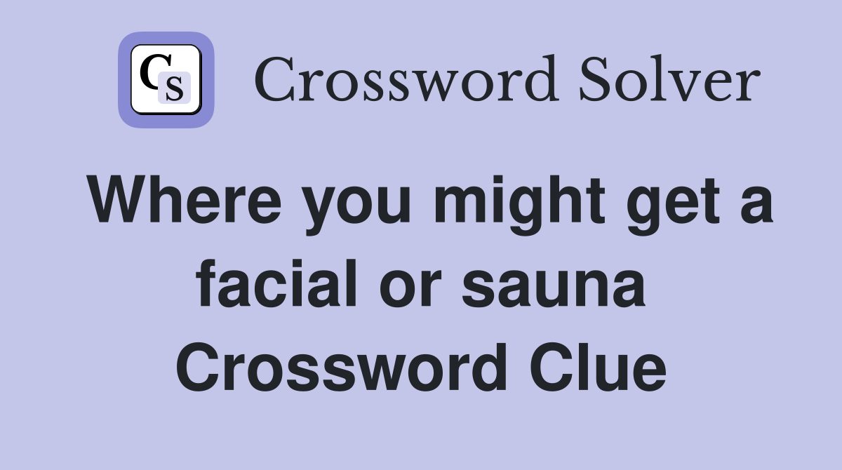 Where you might get a facial or sauna Crossword Clue