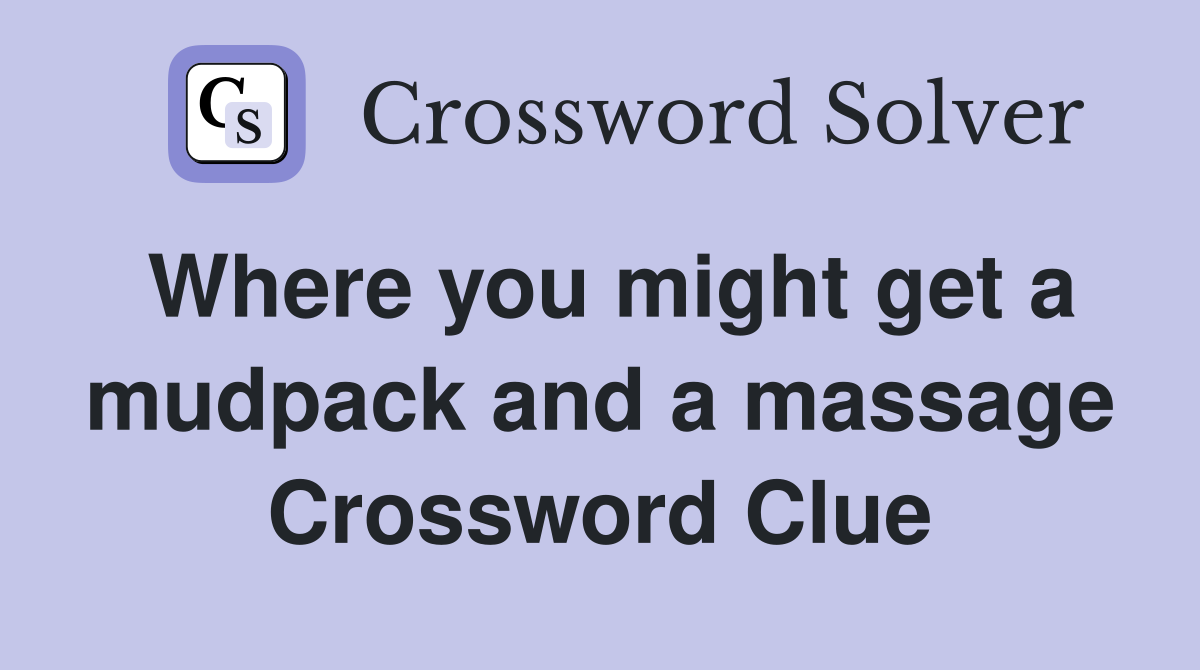 Where you might get a mudpack and a massage Crossword Clue