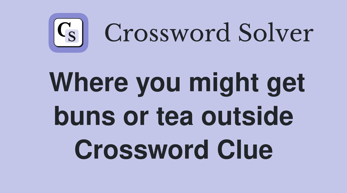 Where you might get buns or tea outside Crossword Clue