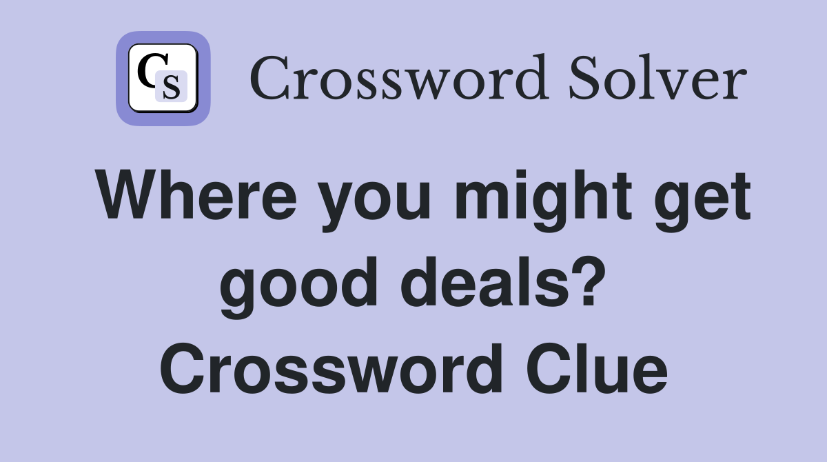 Where you might get good deals? Crossword Clue
