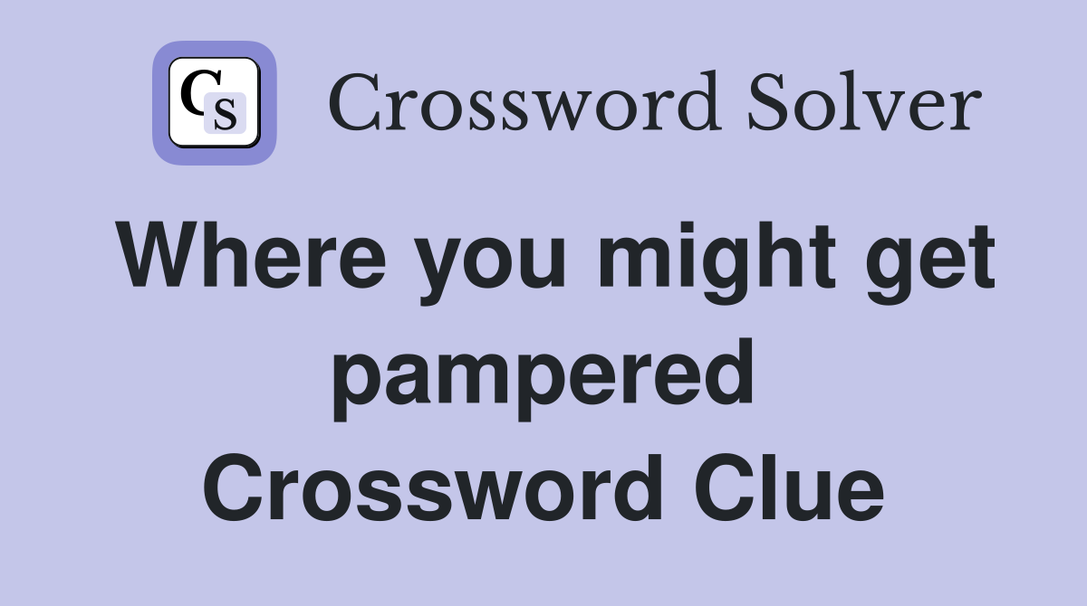 Where you might get pampered Crossword Clue