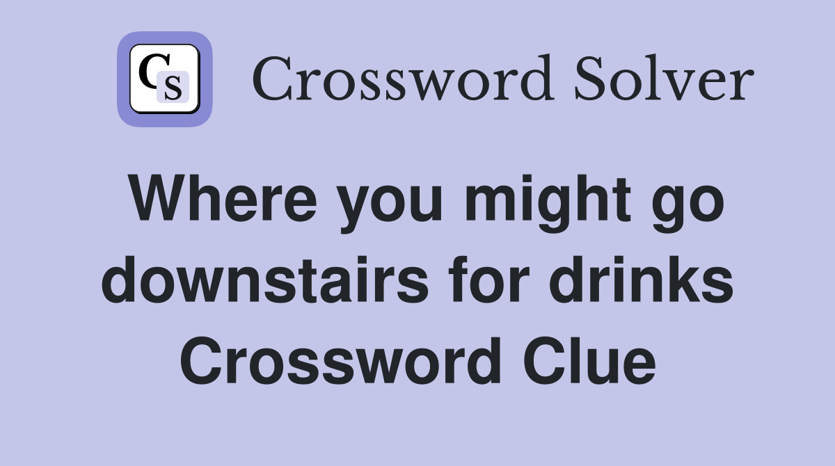 Where you might go downstairs for drinks Crossword Clue