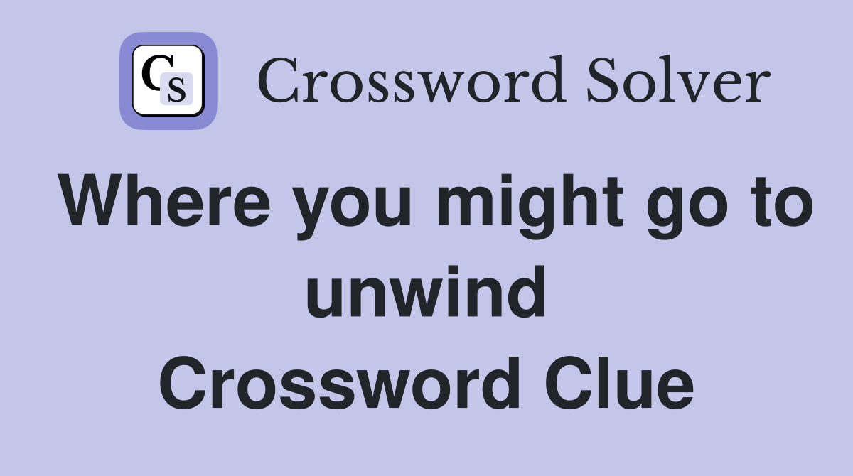 Where you might go to unwind Crossword Clue