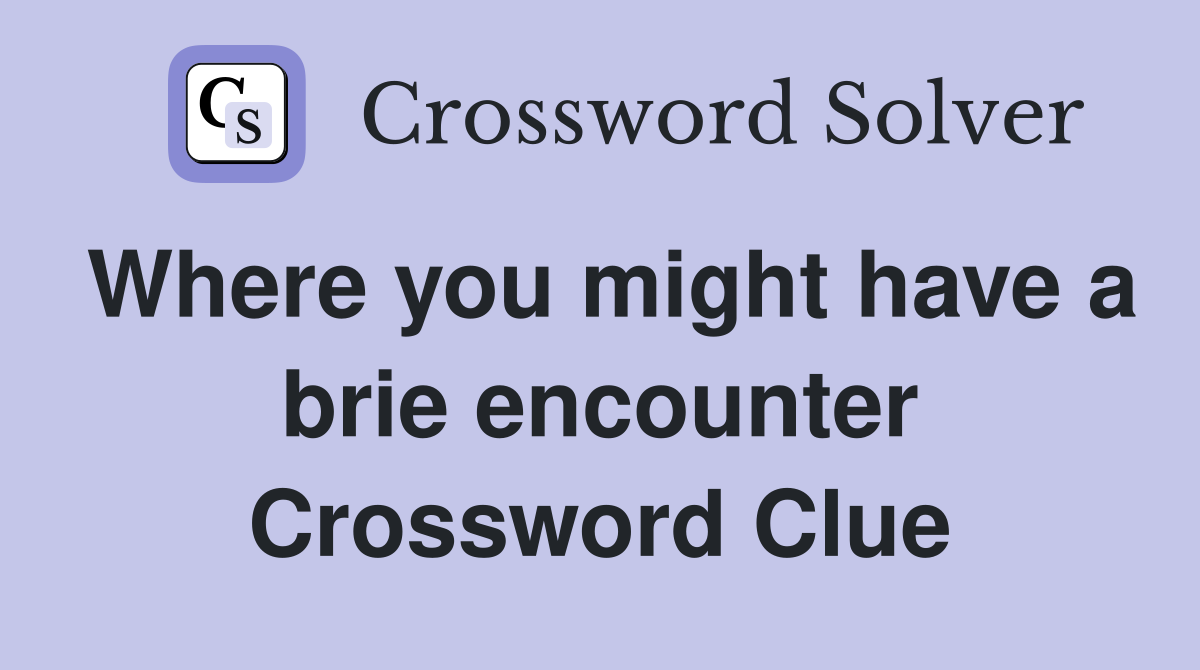Where you might have a brie encounter Crossword Clue