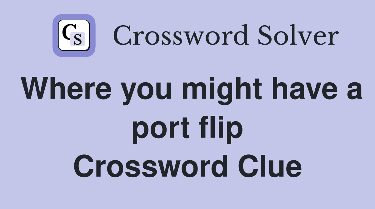 Where you might have a port flip Crossword Clue