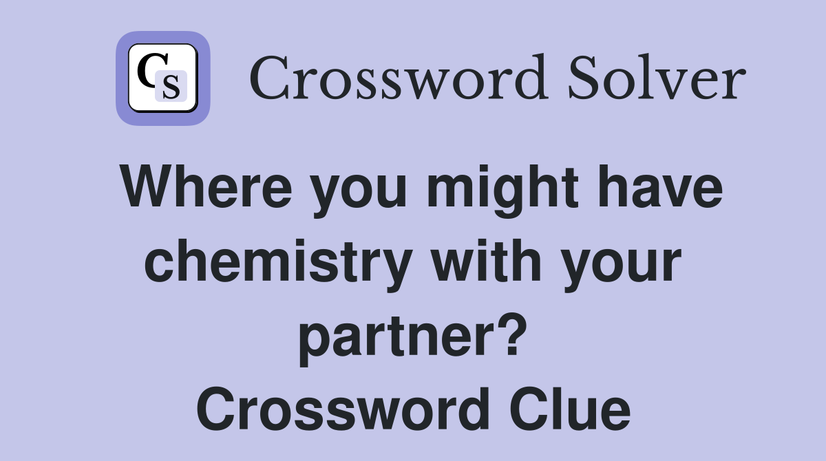 Where you might have chemistry with your partner? Crossword Clue