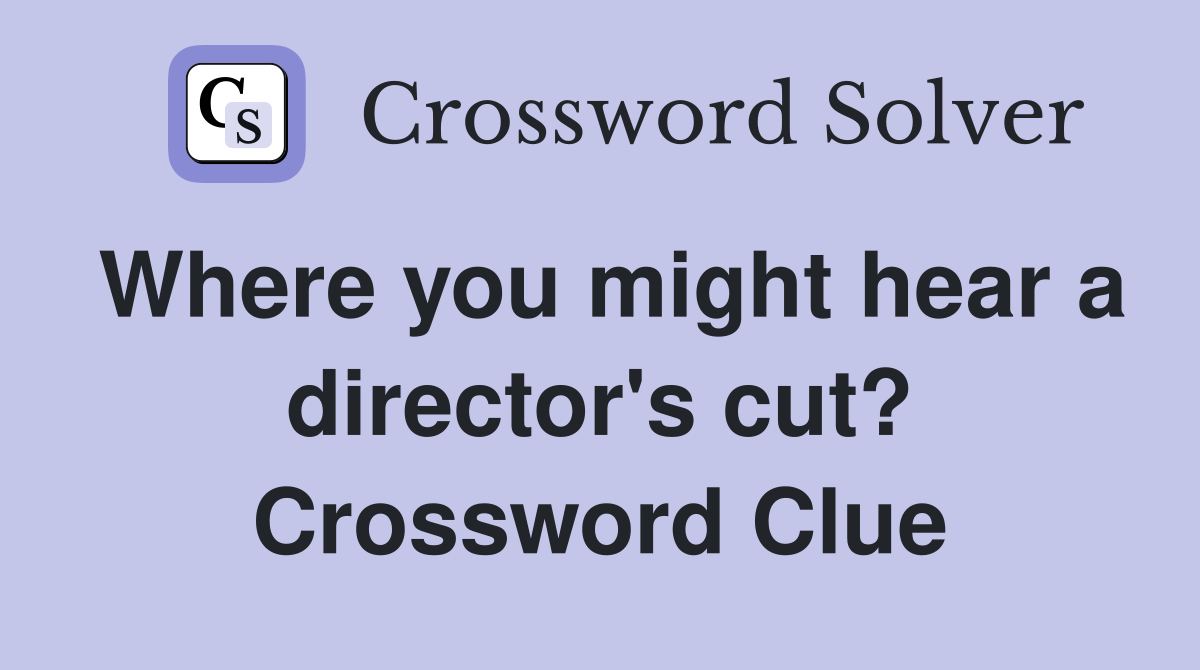 Where you might hear a director's cut? Crossword Clue