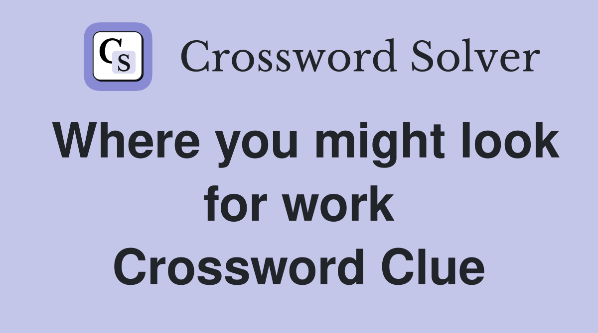 Where you might look for work Crossword Clue