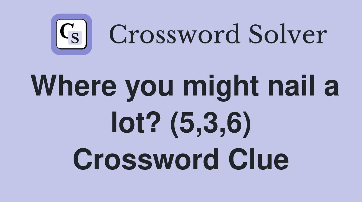 Where you might nail a lot? (5,3,6) Crossword Clue