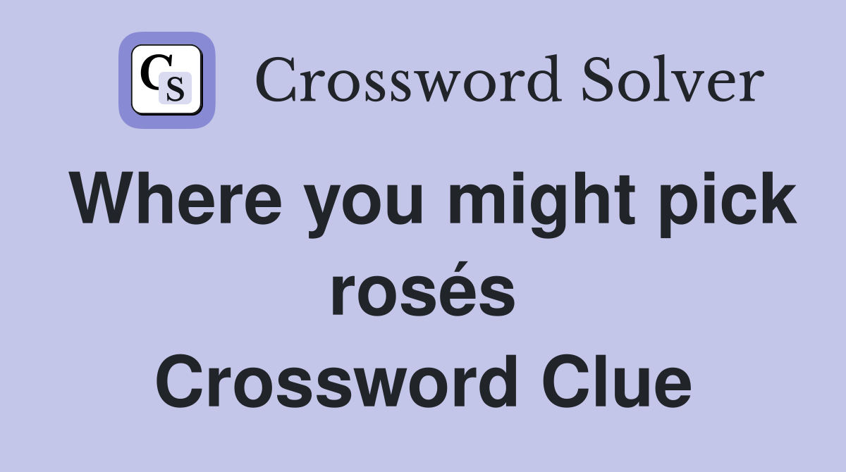 Where you might pick rosés Crossword Clue