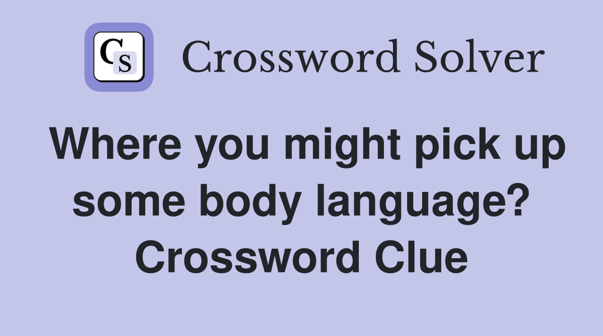 Where you might pick up some body language? Crossword Clue