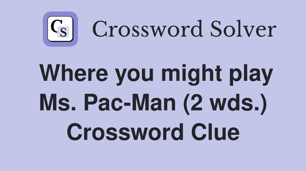 Where you might play Ms. Pac-Man (2 wds.) Crossword Clue