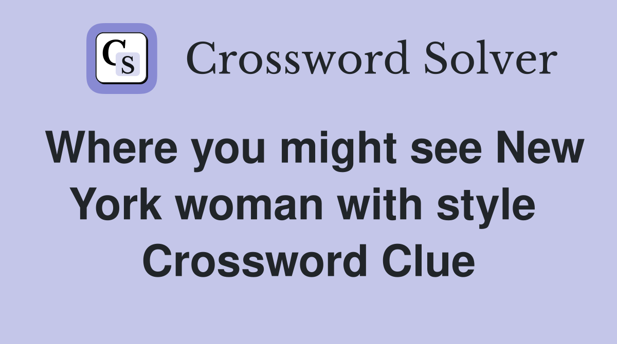 Where you might see New York woman with style  Crossword Clue