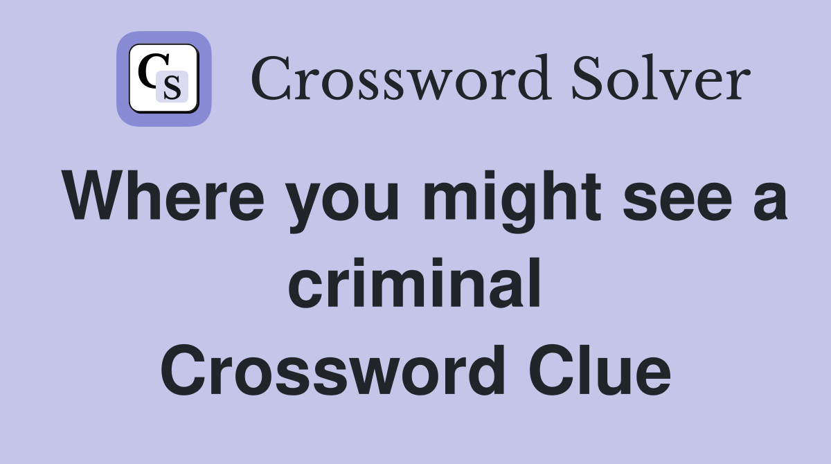 Where you might see a criminal Crossword Clue