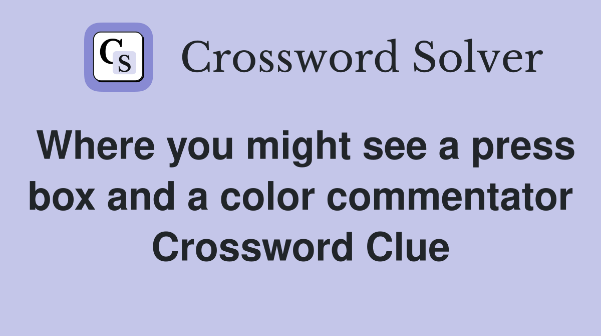 Where you might see a press box and a color commentator Crossword Clue