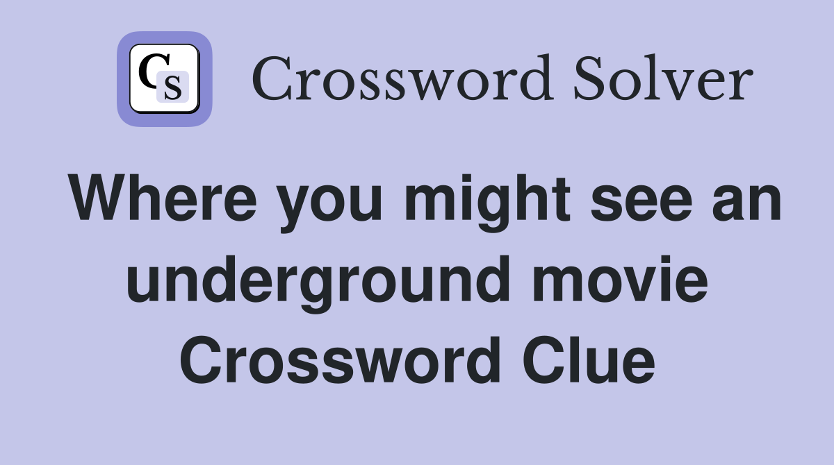 Where you might see an underground movie Crossword Clue