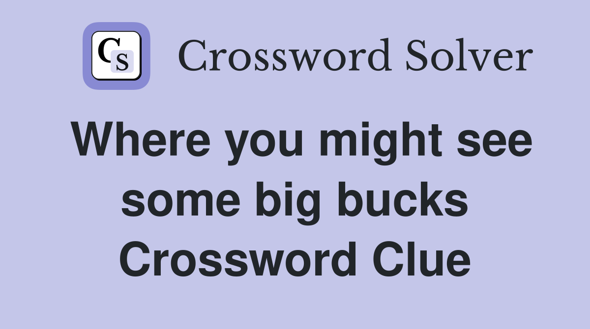 Where you might see some big bucks Crossword Clue