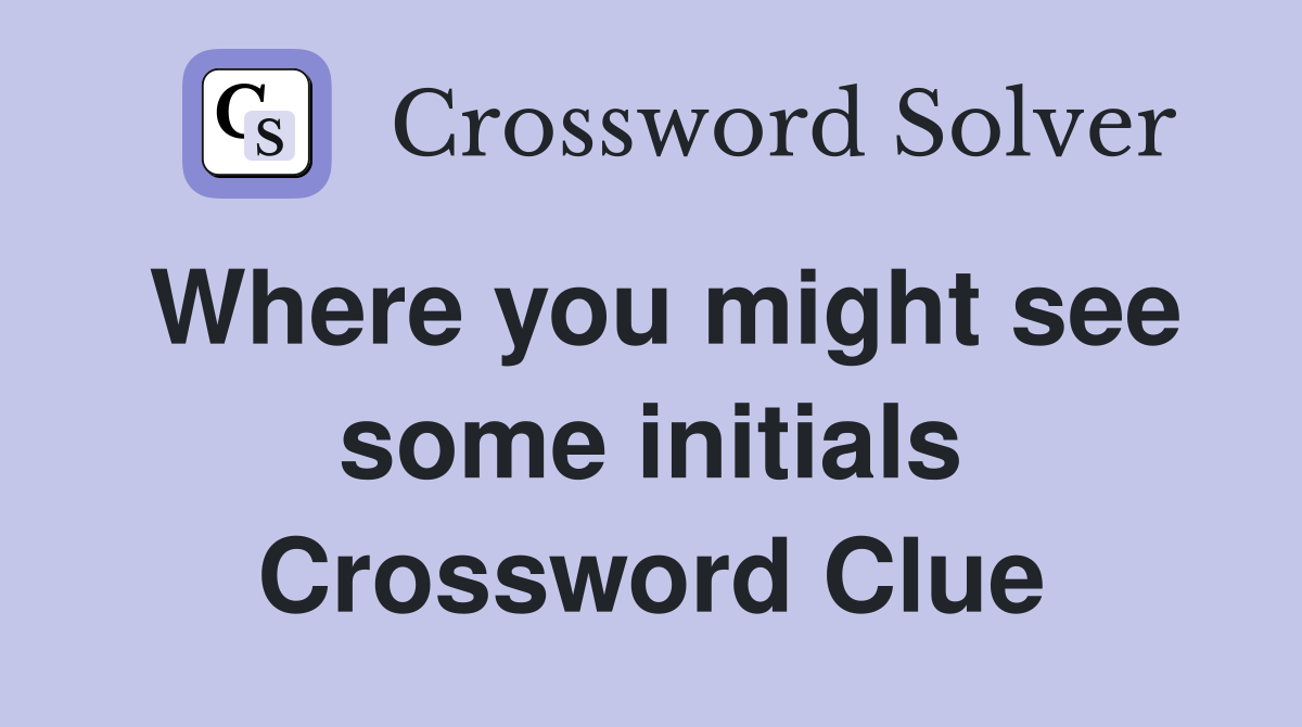 Where you might see some initials Crossword Clue
