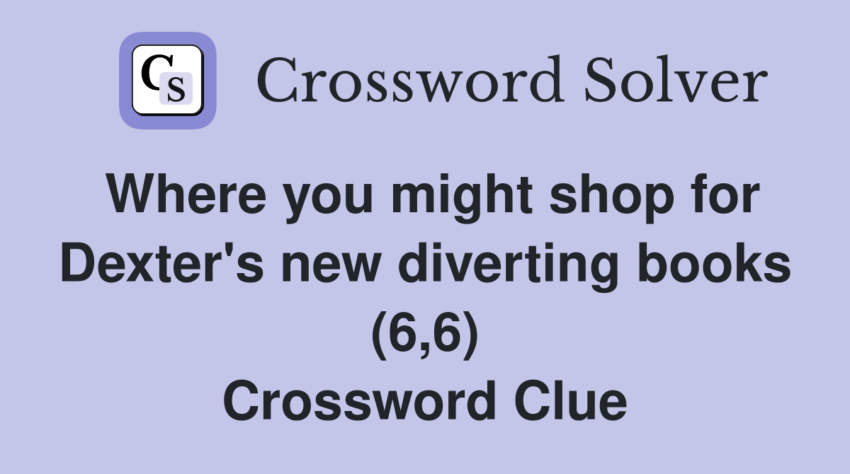 Where you might shop for Dexter's new diverting books (6,6) Crossword Clue