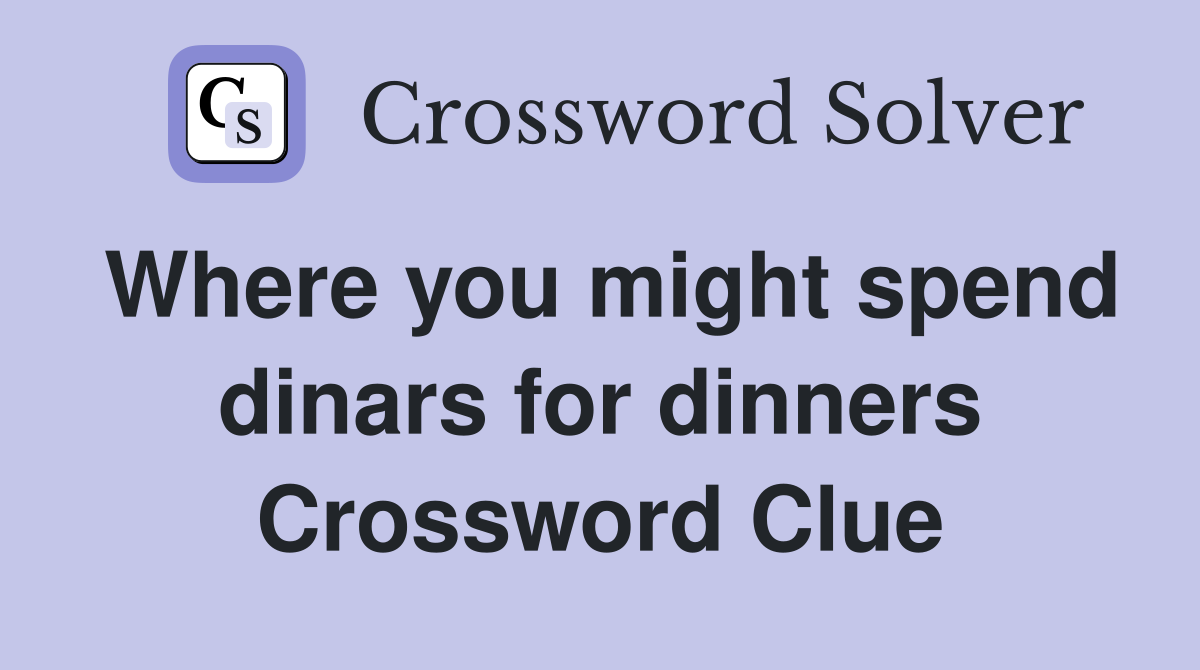 Where you might spend dinars for dinners Crossword Clue