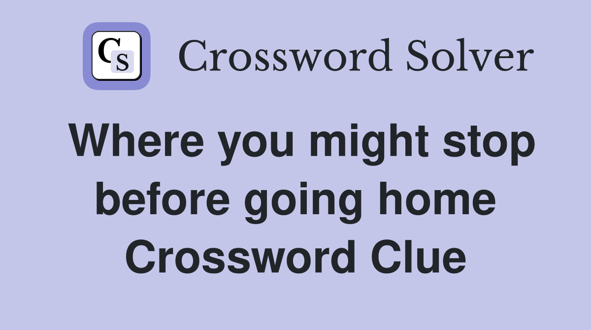 Where you might stop before going home Crossword Clue