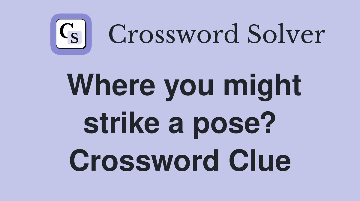 Where you might strike a pose? Crossword Clue