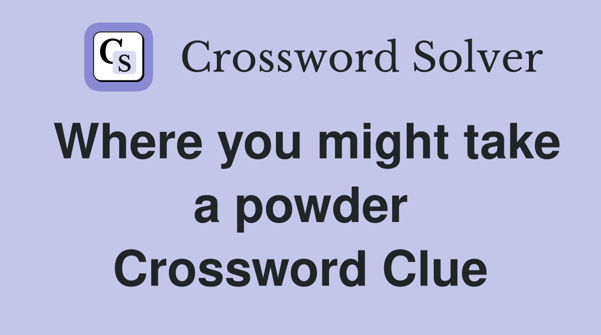 Where you might take a powder Crossword Clue