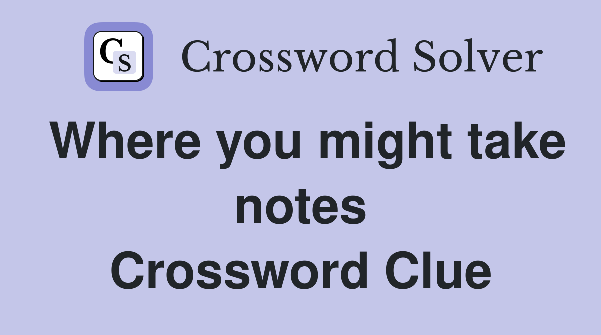 Where you might take notes Crossword Clue