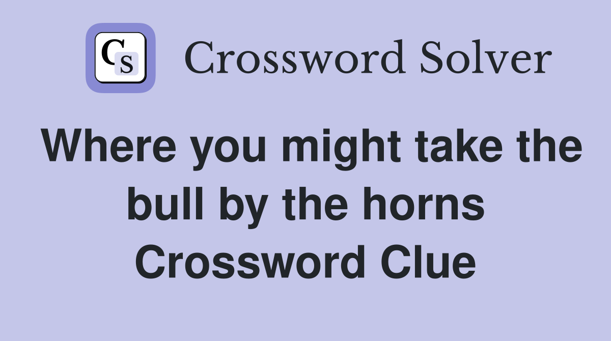 Where you might take the bull by the horns Crossword Clue