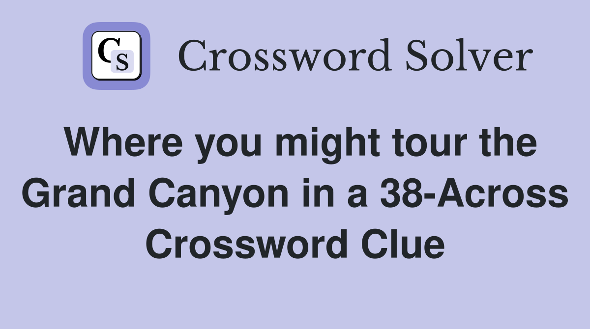 Where you might tour the Grand Canyon in a 38-Across Crossword Clue