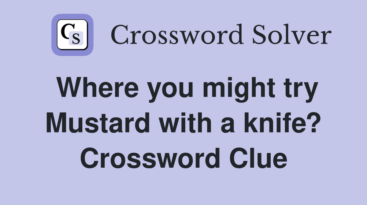 Where you might try Mustard with a knife? Crossword Clue