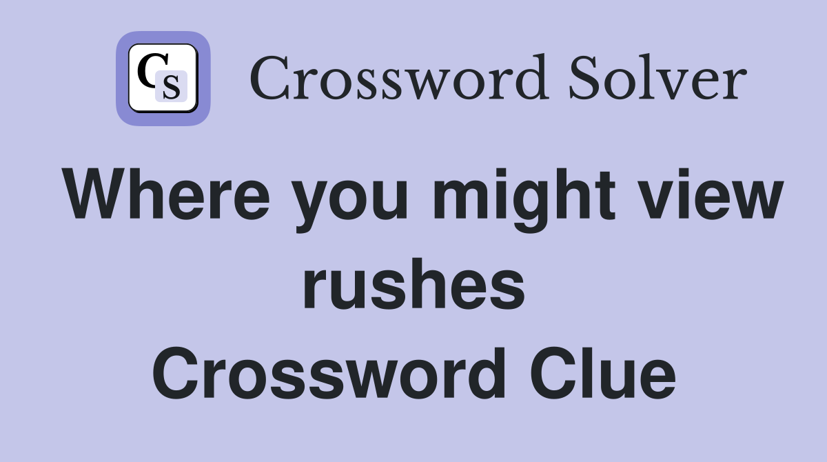 Where you might view rushes Crossword Clue