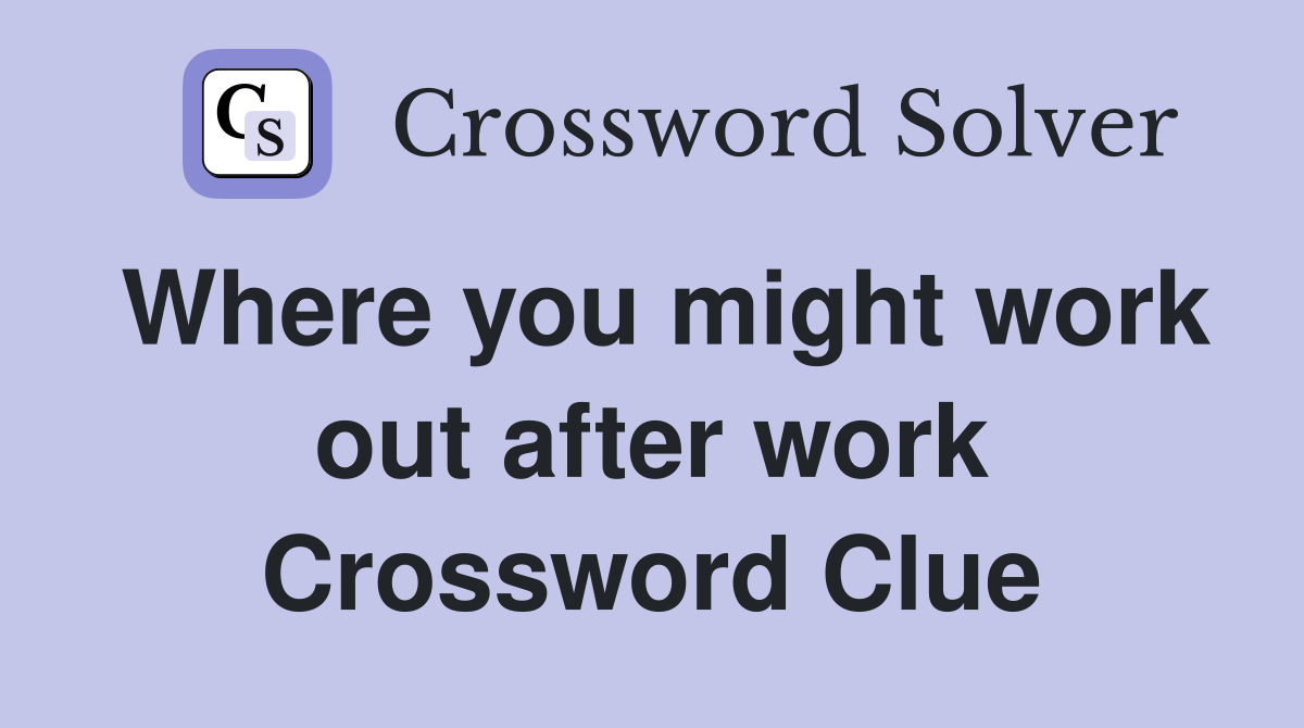 Where you might work out after work Crossword Clue