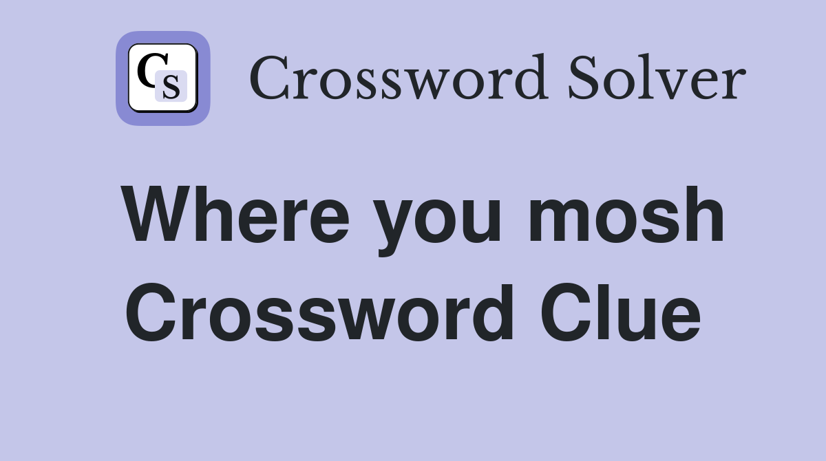 Where you mosh Crossword Clue