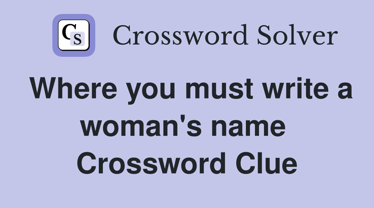 Where you must write a woman's name  Crossword Clue